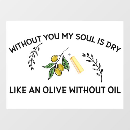 Ohne dich ist Soul trocken wie ein Olivenöl ohne Ö Fensteraufkleber (Blatt)