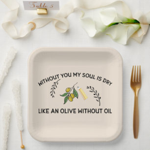 Ohne dich ist Soul trocken wie ein Olivenöl ohne Ö Pappteller