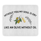 Ohne dich ist Soul trocken wie ein Olivenöl ohne Ö Schneidebrett (Vorderseite)