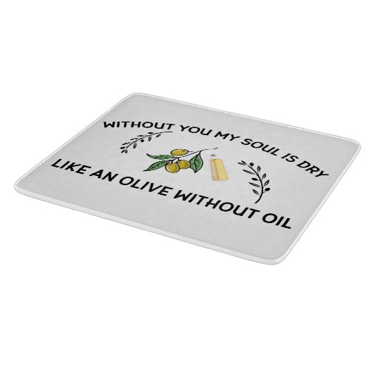 Ohne dich ist Soul trocken wie ein Olivenöl ohne Ö Schneidebrett (Ecke)