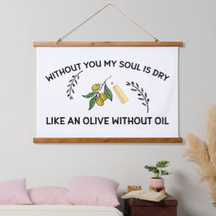 Ohne dich ist Soul trocken wie ein Olivenöl ohne Ö Wandteppich Mit Holzrahmen