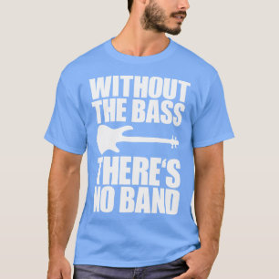 OHNE DIE BASS GIBT ES KEIN lustiges Bassist Gesche T-Shirt