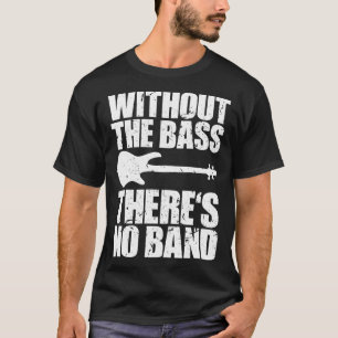 OHNE DIE BASS GIBT ES KEIN lustiges Bassist Gesche T-Shirt