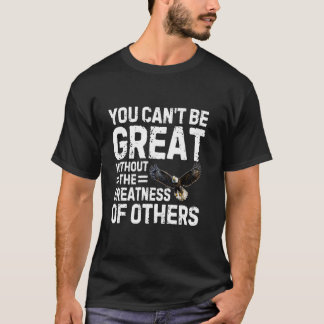 Ohne die Größe anderer kannst du nicht groß sein T-Shirt