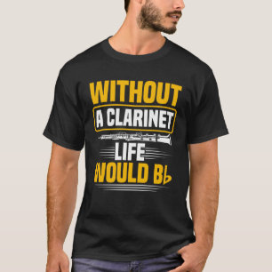 Ohne eine Klarinette wäre das Leben B Klarinette T-Shirt