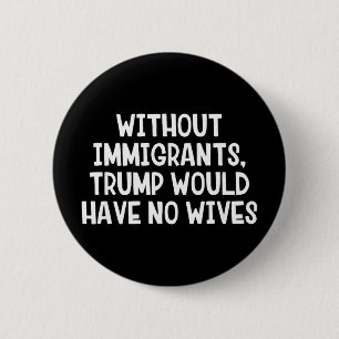 Ohne Einwanderer hätte Trump keine Ehefrauen _1  Button