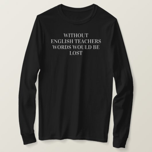 Ohne Englischlehrer würden Worte verpasst. T-Shirt (Design vorne)