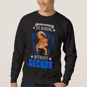 Ohne Geckos 1 wäre das Leben so langweilig. Sweatshirt
