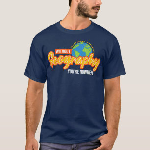 Ohne Geografie bin ich nirgends witzig geographisc T-Shirt
