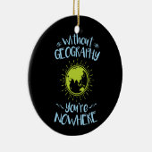 Ohne Geografie sind Sie nirgendwo Keramik Ornament (Rechts)