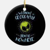 Ohne Geografie sind Sie nirgendwo Keramik Ornament (Hinten)