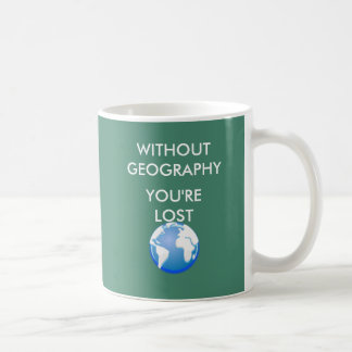 Ohne Geografie sind Sie verloren Kaffeetasse