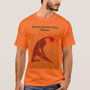 Ohne Geometrie ist das Leben sinnlos – Mathe-Worts T-Shirt
