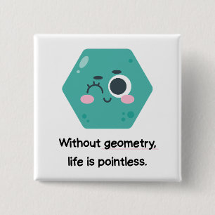 Ohne Geometrie ist das Leben sinnlos - mathematisc Button