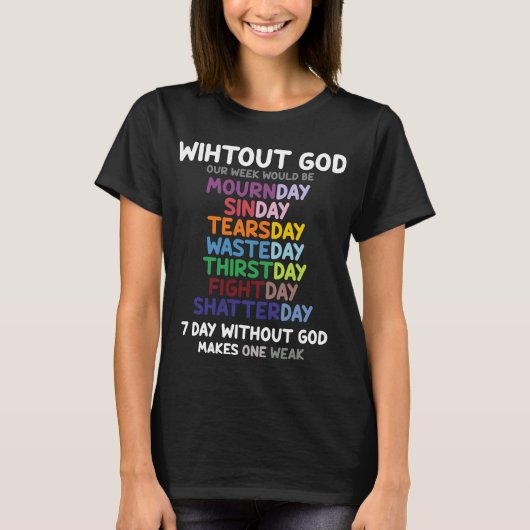 Ohne GOD wäre unsere Woche relativ Christlich T-Shirt (Vorderseite)