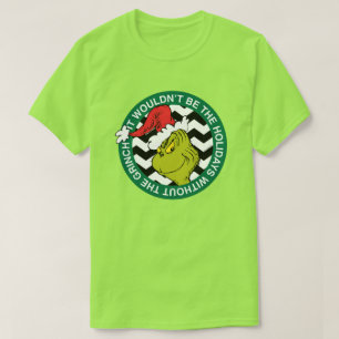 Ohne Grinch wären die Feiertage nicht dasselbe T-Shirt