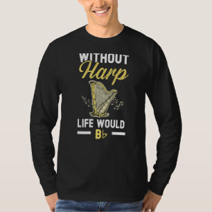 Ohne Harp wäre ein flatter Harpist-Musiker T-Shirt