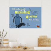 Ohne harte Arbeit wächst nichts, außer Unkraut. Poster (Küche)