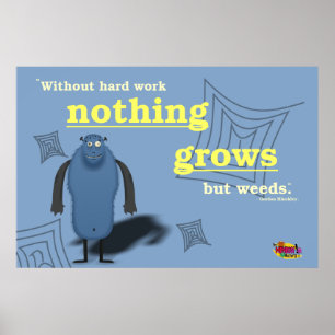 Ohne harte Arbeit wächst nichts, außer Unkraut. Poster