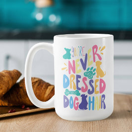 Ohne Hundehaare Bist Du Nie Vollständig Angezogen  Kaffeetasse