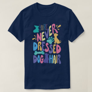Ohne Hundehaare Bist Du Nie Vollständig Angezogen  T-Shirt