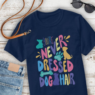 Ohne Hundehaare Bist Du Nie Vollständig Angezogen  T-Shirt