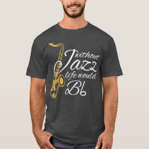 Ohne Jazz würde das Leben zu einem flatternden Mus T-Shirt