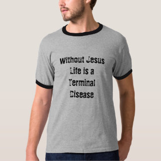 Ohne Jesus ist das Leben eine Krankheit im T-Shirt