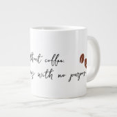 Ohne Kaffee bin ich nur eine Tasse ohne Sinn (Vorderseite Rechts)