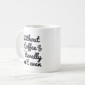 Ohne Kaffee kann ich buchstäblich nicht einmal Kaffeetasse (Vorderseite Links)