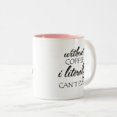 Ohne Kaffee kann ich buchstäblich nicht einmal Zweifarbige Tasse (VorderseiteRechts)