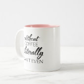 Ohne Kaffee kann ich buchstäblich nicht einmal Zweifarbige Tasse (Vorderseite Links)