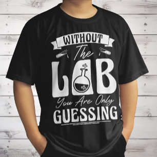 Ohne Labor bist du nur am Raten Lab Chemie T-Shirt