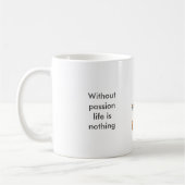 Ohne Leidenschaft ist das Leben nichts Kaffeetasse (Links)