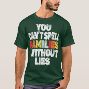 ohne Lügen kannst du Familien nicht buchstabieren T-Shirt