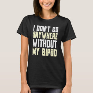 Ohne mein Bipod Coyote Huntin gehe ich nirgends hi T-Shirt