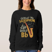 Ohne mein saxophonisches Leben wäre die sächsische Sweatshirt (Vorderseite)