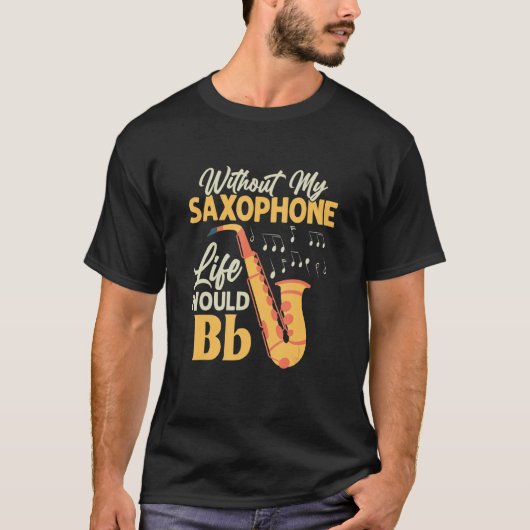 Ohne mein saxophonisches Leben wäre die sächsische T-Shirt (Vorderseite)