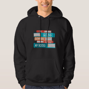 Ohne meine Bücher gehe ich nirgendwo hin Hoodie