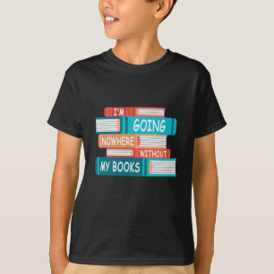 Ohne meine Bücher gehe ich nirgendwo hin T-Shirt