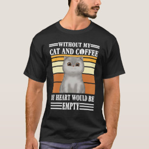 Ohne meine Katze und Kaffee wäre mein Herz leer T-Shirt