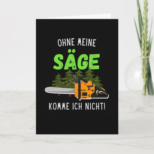 Ohne Meine Säge Komme Ich Nicht Waldarbeiter Holz Karte (Vorderseite)