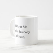 Ohne Mich Bist Du Basically Ein Kartoffel Tasse (Vorderseite Links)