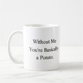 Ohne Mich Bist Du Basically Ein Kartoffel Tasse (Links)