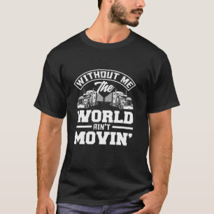 Ohne mich die Welten in Movin Funny Trucker Tr T-Shirt