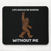 Ohne mich wäre das Bigfoot-Leben langweilig Mousepad (Vorne)