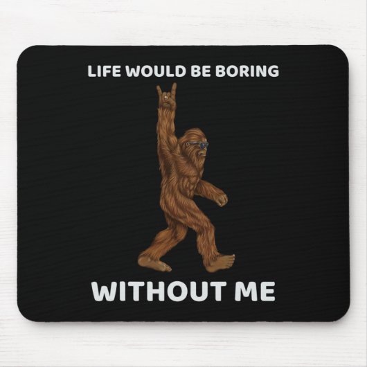 Ohne mich wäre das Bigfoot-Leben langweilig Mousepad (Vorne)