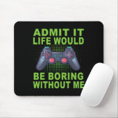 Ohne mich würde das Leben langweilig Mousepad (Mit Mouse)