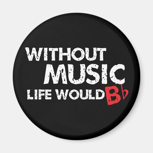 Ohne Music Life wäre B (be) flach Magnet (Vorne)