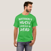 Ohne Musik Freunde T-Shirt (Vorne ganz)